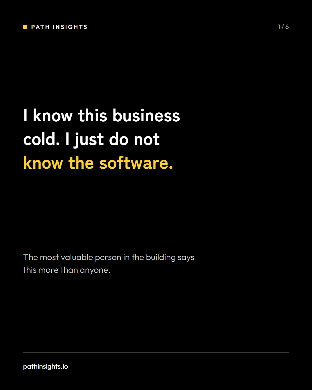 Black and gold title card reading: I know this business cold. I just do not know the software.