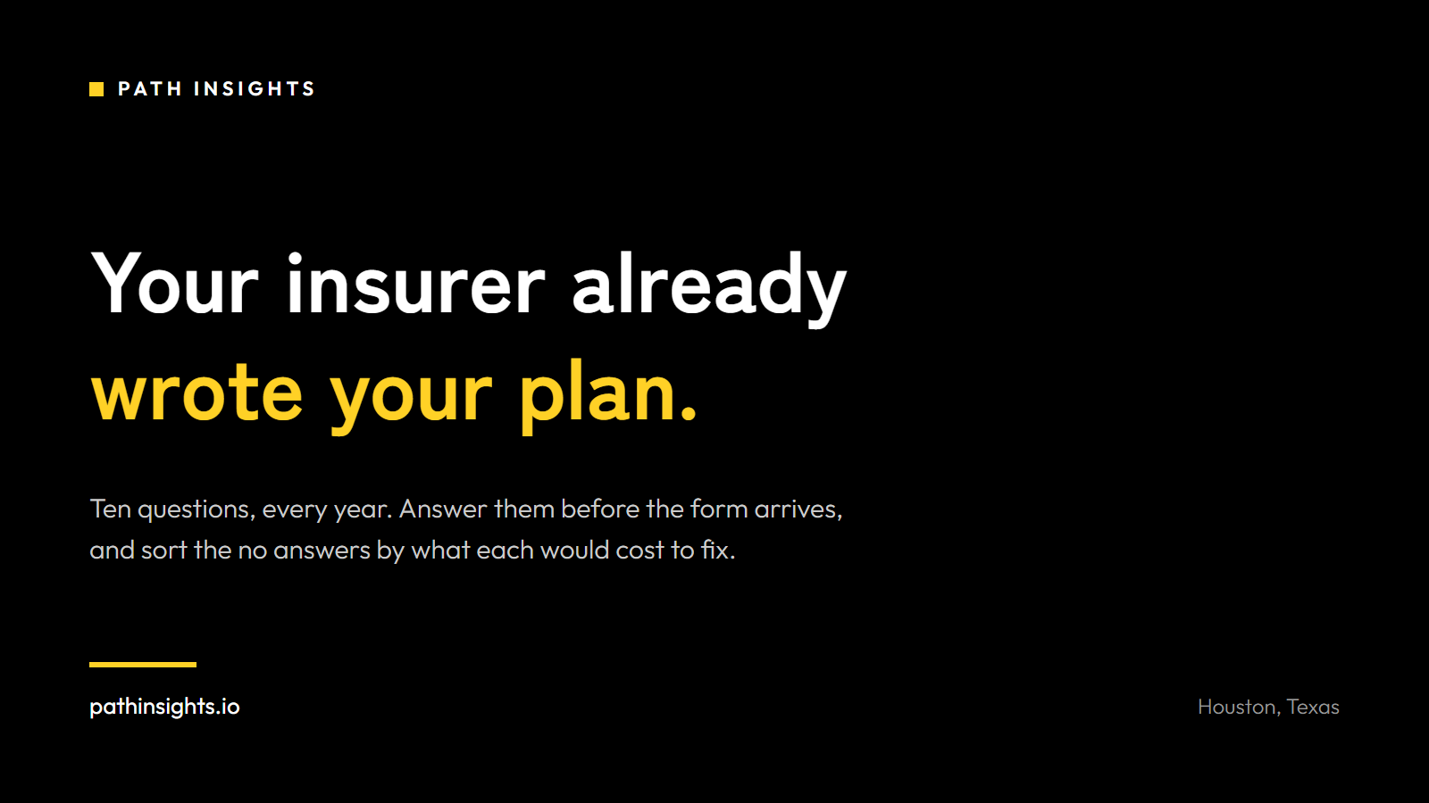 Your insurer already wrote your plan. Ten questions, every year: answer them before the form arrives and sort the no answers by what each would cost to fix.